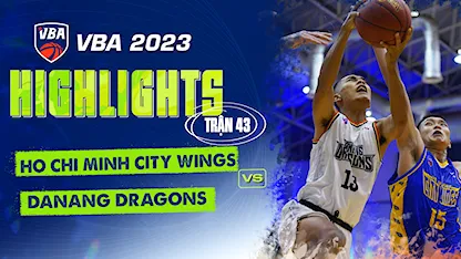 Highlights Ho Chi Minh City Wings - Danang Dragons (Trận 43 - Vòng Bảng VBA 5x5 2023)