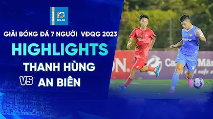 Highlights Thanh Hùng Futsal - An Biên (Lượt 9 - Giải Bóng Đá 7 Người VĐQG 2023 - SPL S5)