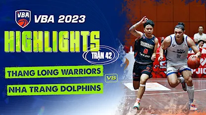 Highlights Thang Long Warriors - Nha Trang Dolphins (Trận 41 - Vòng Bảng VBA 5x5 2023)