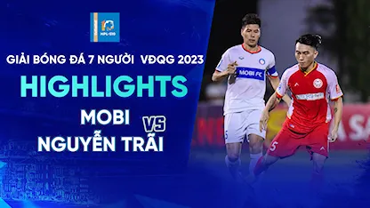 Highlights Mobi - Nguyễn Trãi (Lượt 10 - Giải Bóng Đá 7 Người VĐQG 2023 - HPL S10)