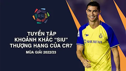 Tuyển Tập Những Khoảnh Khắc “Siu” Thượng Hạng Của Cristiano Ronaldo Mùa Giải 2022/23