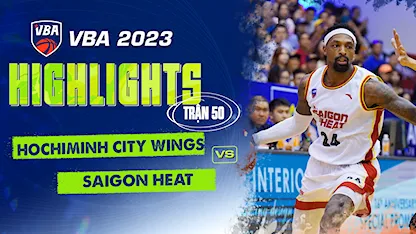 Highlights Ho Chi Minh City Wings - Saigon Heat (Trận 50 - Vòng Bảng VBA 5x5 2023)