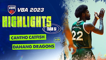 Highlights Cantho Catfish - Danang Dragons (Trận 51 - Vòng Bảng VBA 5x5 2023)