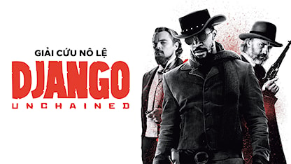 Giải Cứu Nô Lệ - 25 - Quentin Tarantino - Jamie Foxx - Christoph Waltz - Leonardo DiCaprio - Kerry Washington - Samuel L. Jackson