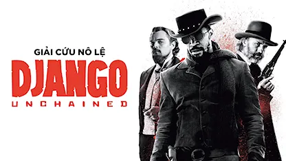 Giải Cứu Nô Lệ - 02 - Quentin Tarantino - Jamie Foxx - Christoph Waltz - Leonardo DiCaprio - Kerry Washington - Samuel L. Jackson