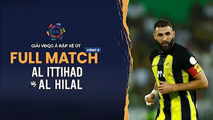 Full Match Al Ittihad - Al Hilal   (Vòng 5 - Giải VĐQG Ả Rập Xê Út 2023/24)