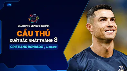 Ronaldo - Cầu Thủ Xuất Sắc Nhất Tháng 8 Saudi Pro League 2023/24