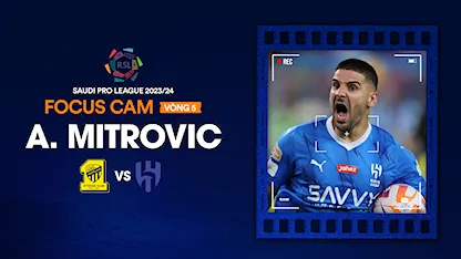 Focus Cam: A. Mitrović -  Vòng 5 Saudi Pro League 2023/24