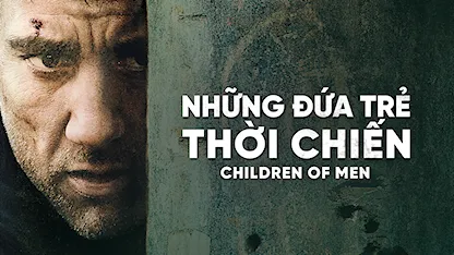 Những Đứa Trẻ Thời Chiến - 03 - Alfonso Cuarón - Julianne Moore - Clive Owen - Chiwetel Ejiofor - Michael Klesic - Charlie Hunnam