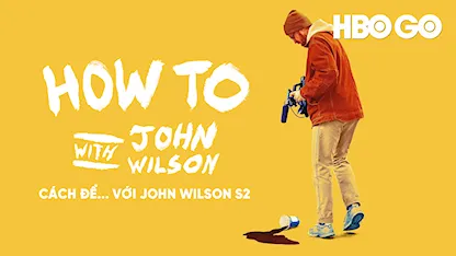 Cách Để... Với John Wilson - Phần 2 - 10 - John Wilson