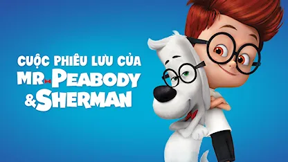 Cuộc Phiêu Lưu Của Mr. Peabody & Cậu Bé Sherman - 27 - Rob Minkoff - Ty Burrell - Max Charles - Stephen Colbert - Lauri Fraser - Ariel Winter