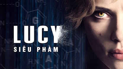 Lucy Siêu Phàm - 27 - Luc Besson - Scarlett Johansson - Morgan Freeman - Choi Min Sik - Amr Waked - Julian Rhind-Tutt