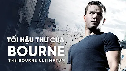 Tối Hậu Thư Của Bourne - 26 - Paul Greengrass - Matt Damon - Edgar Ramírez - Joan Allen - Julia Stiles - David Strathairn