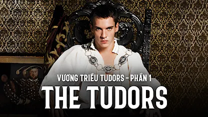 Vương Triều Tudors - Phần 1
