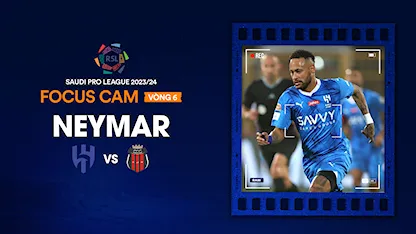 Focus Cam: Neymar - Vòng 6 Saudi Pro League 2023/24