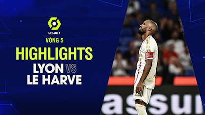 Highlights Lyon - Le Havre (Vòng 5 - Giải VĐQG Pháp 2023/24)