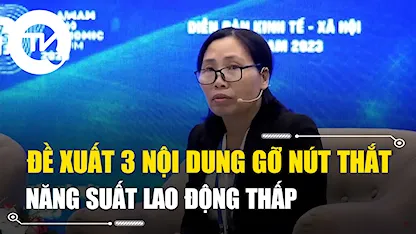 Tiến sĩ Nguyễn Lê Hoa: Đề xuất 3 nội dung tháo nút thắt năng suất lao động thấp