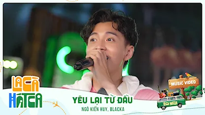 YÊU LẠI TỪ ĐẦU - Ngô Kiến Huy, Blacka