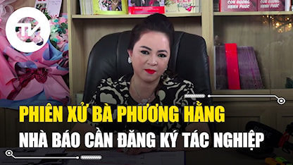 Nhà báo phải đăng ký mới được tác nghiệp tại phiên xử bà Nguyễn Phương Hằng