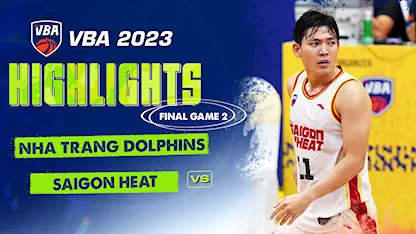 Highlights Nha Trang Dolphins - Saigon Heat (Trận 2 - Chung kết VBA 5x5 2023)