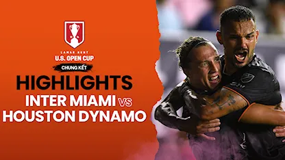 Highlights Inter Miami - Houston Dynamo (Chung Kết U.S Open Cup 2023)