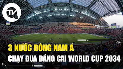 3 nước Đông Nam Á chạy đua đăng cai World Cup 2034
