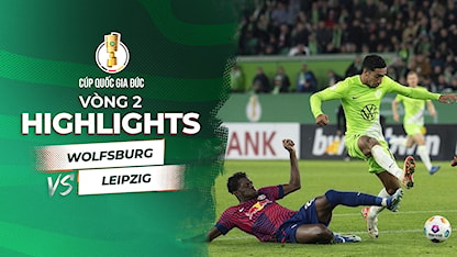 Highlights Wolfburg - Leizpig (Vòng 2 - Cúp Quốc Gia Đức 2023/24)