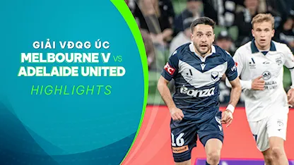 Highlights Melbourne Victory - Adelaide United (Vòng 3 - Giải VĐQG Úc 2023/24)
