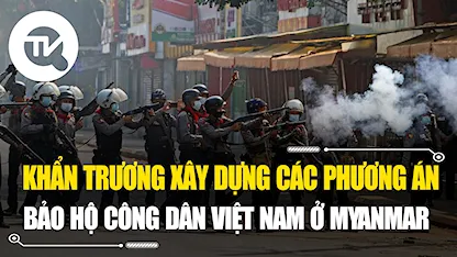 Khẩn trương xây dựng các phương án bảo hộ công dân Việt Nam ở miền Bắc Myanmar