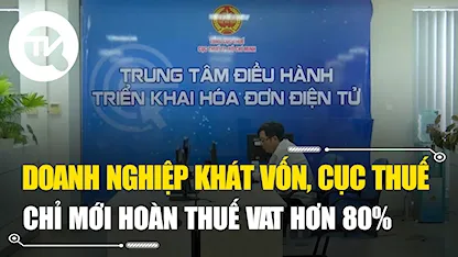 TP.HCM: Doanh nghiệp khát vốn, Cục thuế chỉ mới hoàn thuế VAT hơn 80%