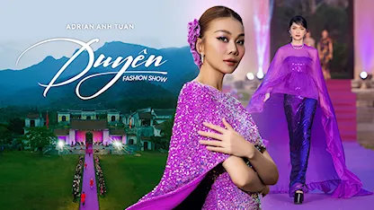 Show diễn Duyên - Adrian Anh Tuan Fashion Show 2023