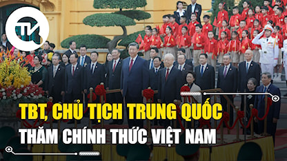 Tổng Bí thư, Chủ tịch Trung Quốc Tập Cận Bình thăm chính thức Việt Nam