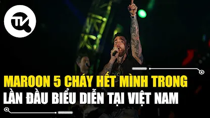 Maroon 5 cháy hết mình trong lần đầu biểu diễn tại Việt Nam