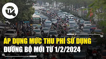 Áp dụng mức thu phí sử dụng đường bộ mới từ 1/2/2024