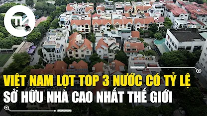 Việt Nam lọt top 3 nước có tỷ lệ sở hữu nhà cao nhất thế giới