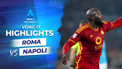 Highlights Roma - Napoli (Vòng 17 - Giải VĐQG Ý 2023/24)