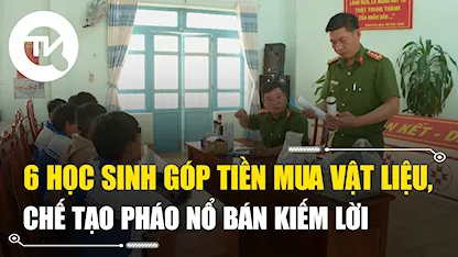 Đắk Lắk: Phát hiện 6 học sinh chế tạo pháo nổ bán kiếm lời