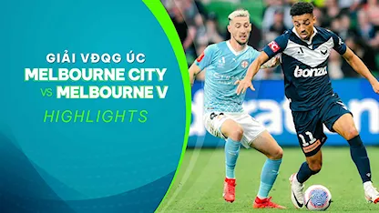 Highglights Melbourne City FC - Melbourne Victory (Vòng 9 - Giải VĐQG Úc 2023/24)