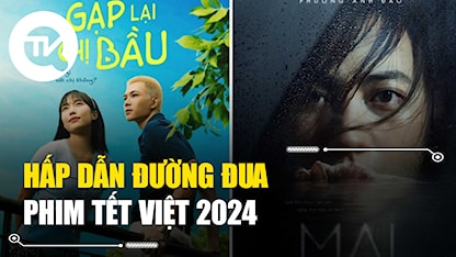 Hấp dẫn đường đua phim Tết Việt 2024