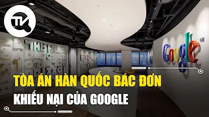 Tòa án Hàn Quốc bác đơn khiếu nại của Google