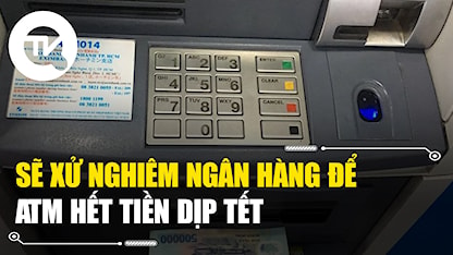 Sẽ xử nghiêm ngân hàng để ATM hết tiền dịp Tết