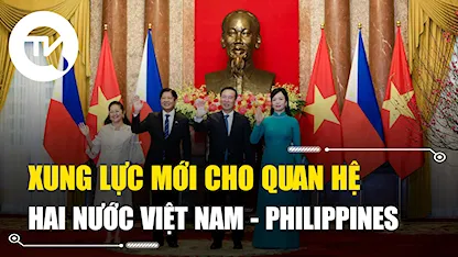 Xung lực mới cho quan hệ hai nước Việt Nam - Philippines