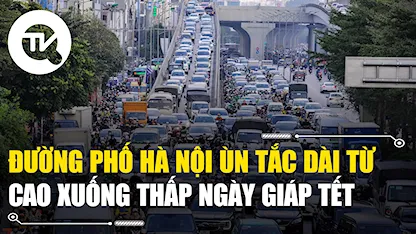 Đường phố Hà Nội ùn tắc dài từ trên cao xuống dưới thấp ngày giáp Tết