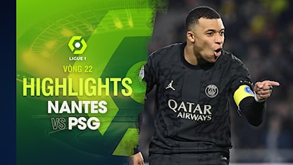 Highlights Nantes - PSG (Vòng 22 - Giải VĐQG Pháp 2023/24)