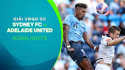 Highlights Sydney FC - Adelaide United (Vòng 17 - Giải VĐQG Úc 2023/24)