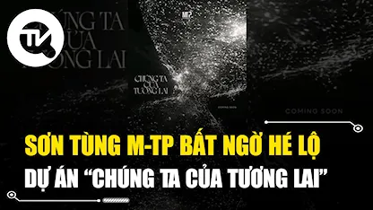 Sơn Tùng M-TP bất ngờ hé lộ dự án “Chúng ta của tương lai”