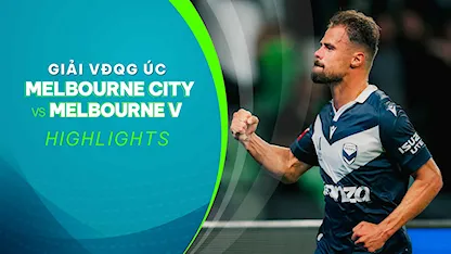 Highlights Melbourne City - Melbourne Victory (Vòng 17 - Giải VĐQG Úc 2023/24)