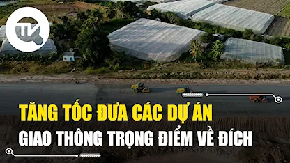 Tăng tốc đưa các dự án giao thông trọng điểm về đích