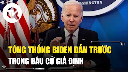 Tổng thống Biden dẫn trước ông Trump trong bầu cử giả định