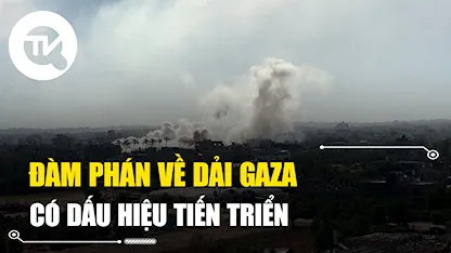 Đàm phán về Dải Gaza có dấu hiệu tiến triển